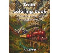 Train coloring book For Toddlers and Teens, From Beginner to Pro: 45 Educative train-based ilustrations, 3 Levels of difficulty suited for all ages Beginner, Advanced, Expert