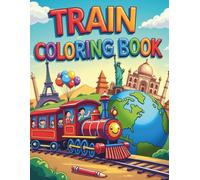 Train Coloring Book: Trains Traveling Around The World: A Fun Coloring Book Featuring Famous Landmarks For Kids