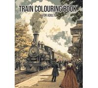 Train Colouring Book for Adults: A Relaxing Journey Through Steam Engines, Railroads, and Scenic Tracks