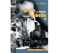 Train de Corse, train rebelle: La singulière histoire du chemin de fer insulaire