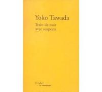 Train de nuit avec suspects Yoko Tawada (Auteur), Bernard Banoun (Traduction), Ryoko Sekiguchi (Traduction)