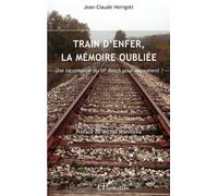 Train d'enfer, la mémoire oubliée Une locomotive du IIIe Reich pour monument ? - Jean-Claude Herrgott - L'harmattan - broché - Etude