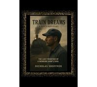 Train Dreams: A documentary: The Last Frontier of a Working Man’s Soul