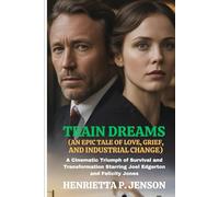 Train Dreams (An Epic Tale of Love, Grief, and Industrial Change): A Cinematic Triumph of Survival and Transformation Starring Joel Edgerton and Felicity Jones