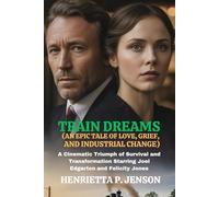Train Dreams (An Epic Tale of Love, Grief, and Industrial Change): A Cinematic Triumph of Survival and Transformation Starring Joel Edgerton and Felicity Jones