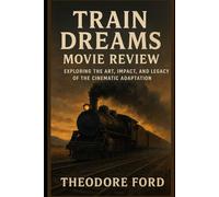 Train Dreams Movie Review: Exploring the Art, Impact, and Legacy of the Cinematic Adaptation