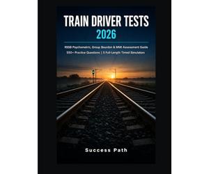 Train Driver Tests 2026: RSSB Psychometric, Group Bourdon & MMI Assessment Guide | 550+ Practice Questions, 5 Full-Length Timed Simulators
