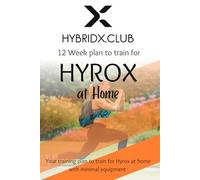 Train for Hyrox at Home - 12 Week Training Plan: Detailed workout plan for training for Hyrox for beginners using equipment at home and bodyweight exercises and running