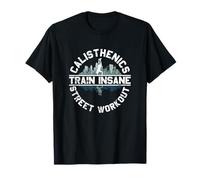 Train Insane Calisthenics Street Workout Functional Training T-Shirt