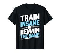 Train Insane Or Remain The Same Motivational Gym Fitness T-Shirt