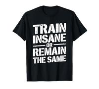 Train Insane Or Remain The Same Motivational Gym Fitness T-Shirt