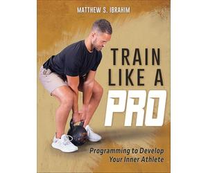 Train Like a Pro: Programming to Develop Your Inner Athlete