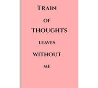 "Train of thoughts leaves without me": A journal
