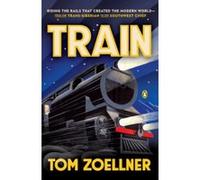Train : Riding the Rails That Created the Modern World - From the Trans-Siberian to the Southwest Chief Tom Zoellner (Auteur)