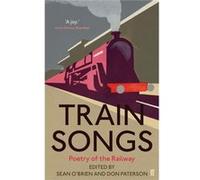 Train Songs: Poetry of the Railway O,brien, Sean (Auteur)