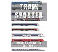 TRAIN SPOTTER | Carnet d'observation des trains: Cadeau pour les photographes amateurs de trains | Carnet de suivi pour les ferrovipathes, railway ... des trains encore plus agréable.