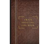 Train Spotting Log Book: Your Essential Trackside Companion, Perfect Gift for Spotters and Railway Enthusiasts