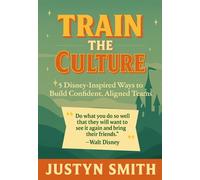 Train the Culture: 5 Disney-Inspired Ways to Build Confident, Aligned Teams
