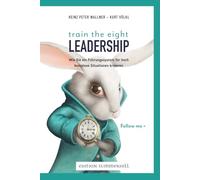 train the eight Leadership: Wie Sie ein Führungssystem für hoch komplexe Situationen kreieren