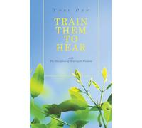 Train Them to Hear: with The Discipline of Hearing to Wisdom