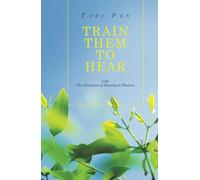 TRAIN THEM TO HEAR: with The Discipline of Hearing to Wisdom