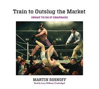 Train to Outslug the Market: What to Do If Unafraid