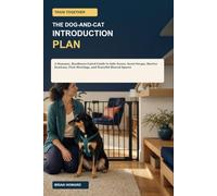 Train Together: The Dog-and-Cat Introduction Plan: A Humane, Readiness-Gated Guide to Safe Zones, Scent Swaps, Barrier Sessions, First Meetings, and Peaceful Shared Spaces