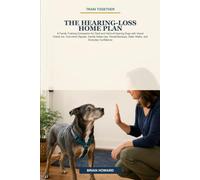 Train Together: The Hearing-Loss Home Plan: A Family Training Companion for Deaf and Hard-of-Hearing Dogs with Visual Check-Ins, One-Hand Signals, ... Backups, Safer Walks, and Everyday Confidence