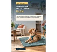 Train Together: The New Puppy in a Cat Home Plan: A 30-Day, Readiness-Gated Guide to Cat-Safe Zones, Puppy Calm, Barrier Sessions, First Meetings, and Peaceful Shared Space