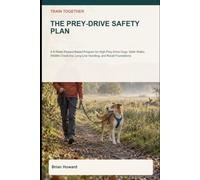 Train Together: The Prey-Drive Safety Plan: A 6-Week Reward-Based Program for High-Prey-Drive Dogs: Safer Walks, Wildlife Check-Ins, Long-Line Handling, and Recall Foundations
