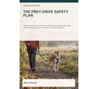 Train Together: The Prey-Drive Safety Plan: A 6-Week Reward-Based Program for High-Prey-Drive Dogs: Safer Walks, Wildlife Check-Ins, Long-Line Handling, and Recall Foundations