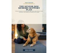 Train Together: The Senior Dog Memory-Support Plan: A Home Companion for Dog Dementia, Night Pacing, Safer Routines, Gentle Enrichment, Care Handoffs, and Quality-of-Life Tracking