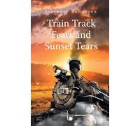 Train Track Fears and Sunset Tears