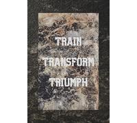Train. Transform. Triumph.: A focused military-style notebook for discipline, goals, and personal evolution.