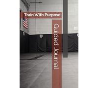 Train With Purpose: A Guided Journal