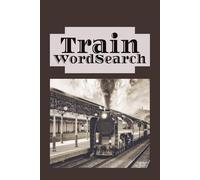 Train Word Search: 55 word search puzzle about trains to keep you entertained on all you long rides