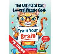 Train Your Brain Stress Relief Memory Activity Book for Cat-Loving Seniors: Fun and Challenging Puzzles, Brain Games, and Activities to Boost Cognition and Relaxation (Black & White Interior Edition)