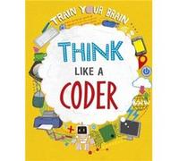 Train Your Brain Think Like a Coder by Alex Woolf Alex Woolf (Auteur)