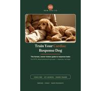 Train Your Cardiac Response Dog: The Owner-Trainer's Honest, Vet-Sourced Guide to Response Tasks for POTS, Blood Pressure & Syncope - Force-Free, with a Symptom Log