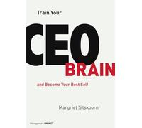 Train Your CEO Brain: And Become Your Best Self