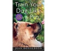Train Your Dog Like a Pro J. Donaldson (Auteur)