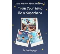Train Your Mind, Be a Superhero: A Mindfulness-Inspired Story for Kids About Thoughts, Feelings, and Good Choices
