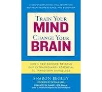 Train Your Mind, Change Your Brain: How a New Science Reveals Our Extraordinary Potential to Transform Ourselves