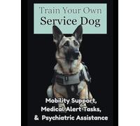 Train Your Own Service Dog: Tasks, Tracking, and Progress Planner for Mobility, Medical Alert & Psychiatric Support Work