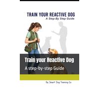 Train your Reactive Dog: A step-by-step Guide