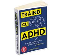 Traind cu ADHD - Jessica McCabe, Psihopractica, Editie in limba romana