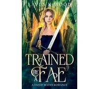 Trained By A Fae: A Fated Mates Romance (Fae Of The Hazel Woods)