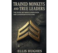 Trained Monkeys VS True Leaders: The Divide Between Supervision and Leadership in Modern Policing