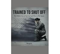 TRAINED TO SHUT OFF: The Hidden Cost of Survival and How to Feel Again