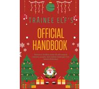 Trainee Elf’s Official Handbook: North Pole Training Academy Adventure for Kids (Ages 6-10): Become a Certified Junior Elf with magical missions, ... creative challenges from Santa’s Workshop!